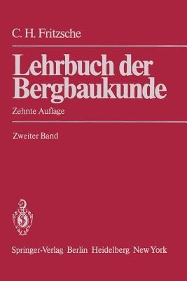 Lehrbuch der Bergbaukunde: mit besonderer Berücksichtigung des Steinkohlenbergbaus Zweiter Band - Carl H. Fritzsche - cover