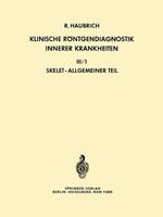Klinische Röntgendiagnostik Innerer Krankheiten: III/1 — Skelet, Allgemeiner Teil