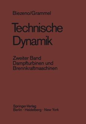 Technische Dynamik: Zweiter Band Dampfturbinen und Brennkraftmaschinen - Cornelis B. Biezeno,Richard Grammel - cover