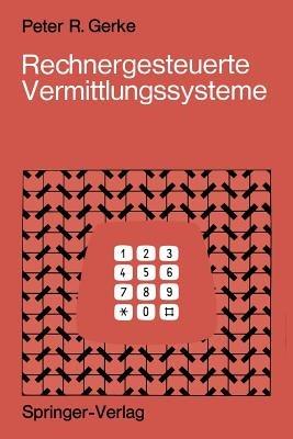 Rechnergesteuerte Vermittlungssysteme - Peter R. Gerke - cover