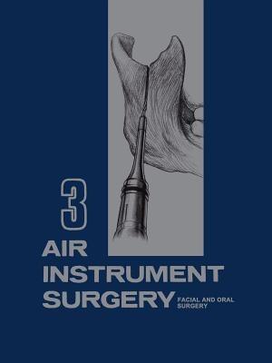 Air Instrument Surgery: Vol. 3: Facial, Oral and Reconstructive Surgery - cover
