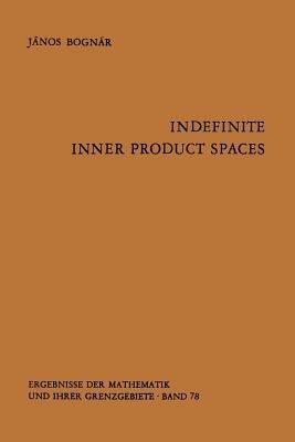 Indefinite Inner Product Spaces - J. Bognar - cover