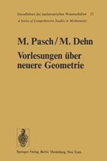 Vorlesungen über die neuere Geometrie: Mit einem Anhang von Max Dehn: Die Grundlegung der Geometrie in historischer Entwicklung