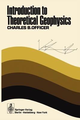 Introduction to Theoretical Geophysics - C. B. Officer - cover