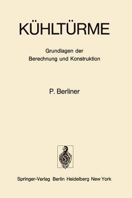 Kühltürme: Grundlagen der Berechnung und Konstruktion - P. Berliner - cover