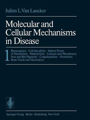 Molecular and Cellular Mechanisms in Disease: 1: Bioenergetics · Cell Specificity · Inborn Errors of Metabolism · Malnutrition · Calcium and Phosphorus Iron and Bile Pigments · Coagulopathies · Hormones Body Fluids and Electrolytes - J.L. VanLancker - cover