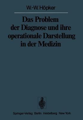 Das Problem der Diagnose und ihre operationale Darstellung in der Medizin - W.-W. Höpker - cover