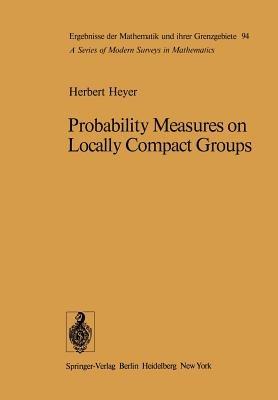 Probability Measures on Locally Compact Groups - H. Heyer - cover