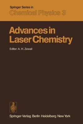 Advances in Laser Chemistry: Proceedings of the Conference on Advances in Laser Chemistry, California Institute of Technology, Pasadena, USA, March 20–22, 1978 - cover