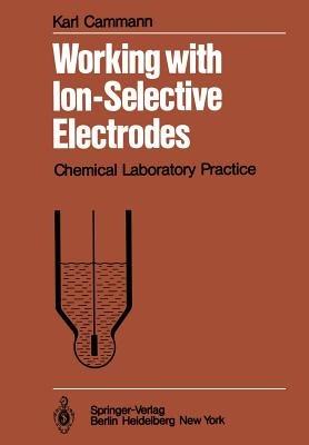 Working with Ion-Selective Electrodes: Chemical Laboratory Practice - K. Cammann - cover