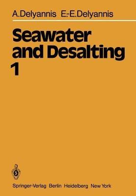Seawater and Desalting: Volume 1 - A. Delyannis,E.-E. Delyannis - cover