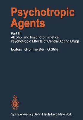 Psychotropic Agents: Part III: Alcohol and Psychotomimetics, Psychotropic Effects of Central Acting Drugs - cover