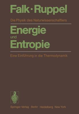Energie und Entropie: Die Physik des Naturwissenschaftlers. Eine Einführung in die Thermodynamik - G. Falk,W. Ruppel - cover