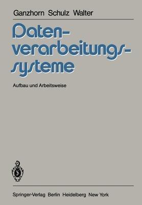 Datenverarbeitungssysteme: Aufbau und Arbeitsweise - K. E. Ganzhorn,K. M. Schulz,W. Walter - cover