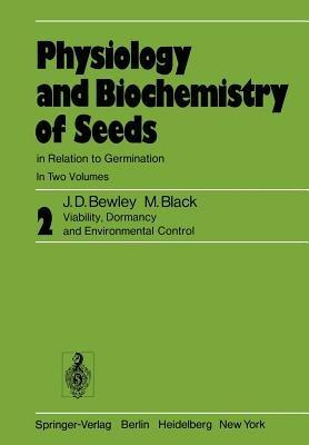 Physiology and Biochemistry of Seeds in Relation to Germination: Volume 2: Viability, Dormancy, and Environmental Control - J. Derek Bewley,M. Black - cover