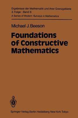 Foundations of Constructive Mathematics: Metamathematical Studies - M.J. Beeson - cover