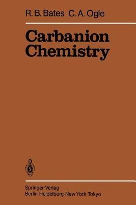 Carbanion Chemistry - R. Bates,C.A. Ogle - cover