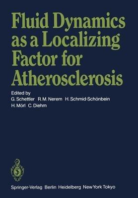 Fluid Dynamics as a Localizing Factor for Atherosclerosis: The Proceedings of a Symposium Held at Heidelberg, FRG, June 18–20, 1982 - cover