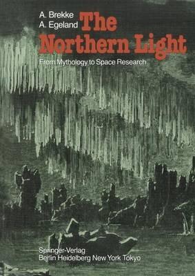 The Northern Light: From Mythology to Space Research - A. Brekke,A. Egeland - cover