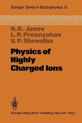 Physics of Highly Charged Ions - R.K. Janev,L.P. Presnyakov,V.P. Shevelko - cover