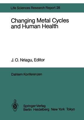 Changing Metal Cycles and Human Health: Report of the Dahlem Workshop on Changing Metal Cycles and Human Health, Berlin 1983, March 20–25 - cover