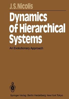 Dynamics of Hierarchical Systems: An Evolutionary Approach - John S. Nicolis - cover