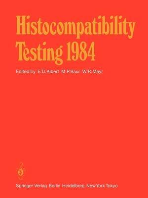 Histocompatibility Testing 1984: Report on the Ninth International Histocompatibility Workshop and Conference Held in Munich, West Germany, May 6–11, 1984 and in Vienna, Austria, May 13–15, 1984 - cover