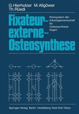 Fixateur-externe-Osteosynthese: Rohrsystem der Arbeitsgemeinschaft für Osteosynthesefragen - G. Hierholzer,M. Allgöwer,T. Rüedi - cover