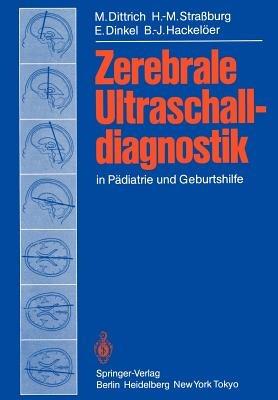 Zerebrale Ultraschalldiagnostik in Pädiatrie und Geburtshilfe - M. Dittrich,H.-M. Straßburg,E. Dinkel - cover