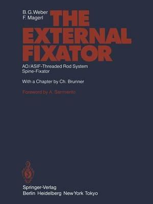 The External Fixator: AO/ASIF-Threaded Rod System Spine-Fixator - B.G. Weber,F. Magerl - cover