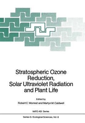 Stratospheric Ozone Reduction, Solar Ultraviolet Radiation and Plant Life - cover