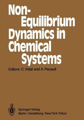 Non-Equilibrium Dynamics in Chemical Systems: Proceedings of the International Symposium, Bordeaux, France, September 3–7, 1984 - cover