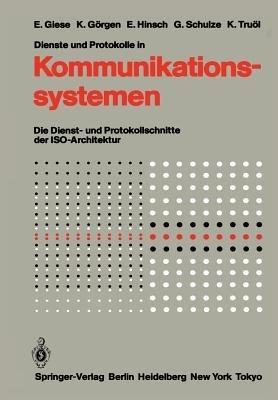 Dienste und Protokolle in Kommunikationssystemen: Die Dienst- und Protokollschnitte der ISO-Architektur - Eckart Giese,Klaus Görgen,Elfriede Hinsch - cover