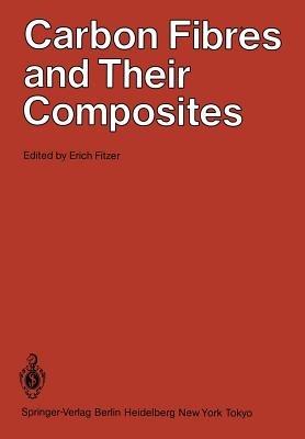 Carbon Fibres and Their Composites: Based on papers presented at the International Conference on Carbon Fibre Applications, S?o José dos Campos (SP), Brazil, 5?9 December 1983, which was jointly sponsored by the Centro Técnico Aerospacial, the United Nations Industrial Development Organization and the United Nations Financing System for Science and Technology for Development - cover
