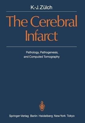 The Cerebral Infarct: Pathology, Pathogenesis, and Computed Tomography - K.-J. Zülch - cover