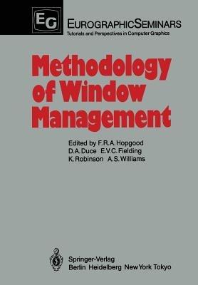 Methodology of Window Management: Proceedings of an Alvey Workshop at Cosener’s House, Abingdon, UK, April 1985 - cover