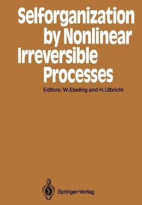 Selforganization by Nonlinear Irreversible Processes: Proceedings of the Third International Conference Kühlungsborn, GDR, March 18–22, 1985 - cover
