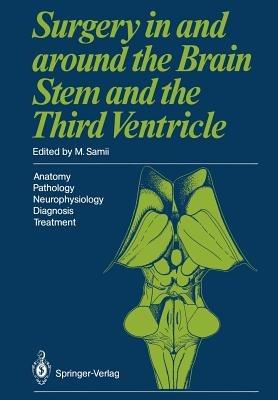 Surgery in and around the Brain Stem and the Third Ventricle: Anatomy * Pathology * Neurophysiology  Diagnosis * Treatment - cover