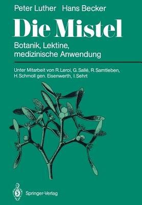 Die Mistel: Botanik, Lektine, medizinische Anwendung - Peter Luther,Hans Becker - cover
