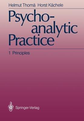 Psychoanalytic Practice: 1 Principles - Helmut Thomä,Horst Kächele - cover