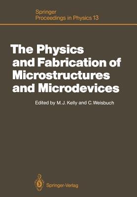 The Physics and Fabrication of Microstructures and Microdevices: Proceedings of the Winter School Les Houches, France, March 25–April 5, 1986 - cover