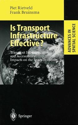 Is Transport Infrastructure Effective?: Transport Infrastructure and Accessibility: Impacts on the Space Economy - Piet Rietveld,Frank Bruinsma - cover
