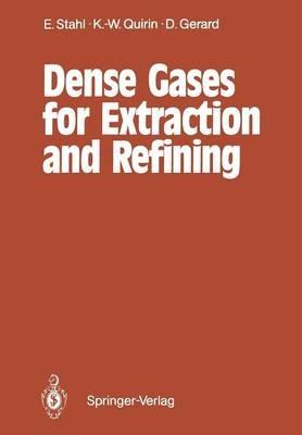 Dense Gases for Extraction and Refining - Egon Stahl,Karl-Werner Quirin,Dieter Gerard - cover