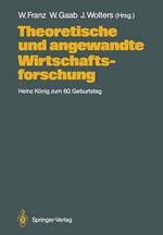 Theoretische und angewandte Wirtschaftsforschung: Heinz König zum 60. Geburtstag