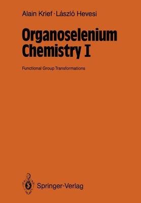Organoselenium Chemistry I: Functional Group Transformations - Alain Krief,Laszlo Hevesi - cover