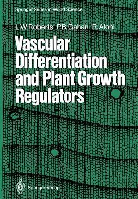 Vascular Differentiation and Plant Growth Regulators - Lorin W. Roberts,Peter B. Gahan,Roni Aloni - cover
