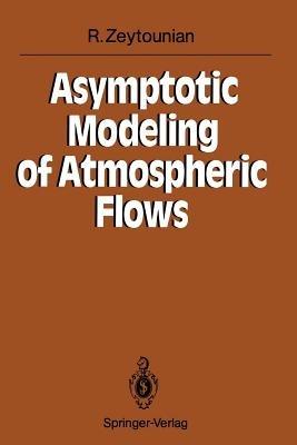 Asymptotic Modeling of Atmospheric Flows - Radyadour Kh. Zeytounian - cover