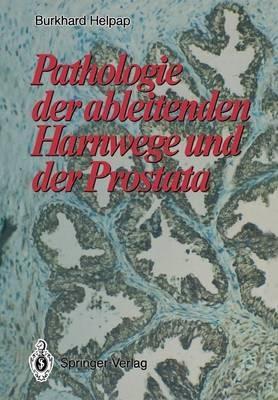Pathologie der ableitenden Harnwege und der Prostata - Burkhard Helpap - cover