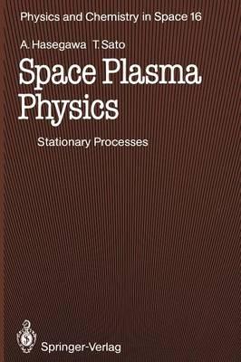 Space Plasma Physics: 1 Stationary Processes - Akira Hasegawa,Tetsuya Sato - cover