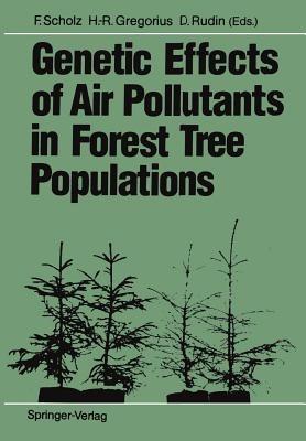 Genetic Effects of Air Pollutants in Forest Tree Populations: Proceedings of the Joint Meeting of the IUFRO Working Parties Genetic Aspects of Air Pollution Population and Ecological Genetics Biochemical Genetics held in Großhansdorf, August 3–7, 1987 - cover
